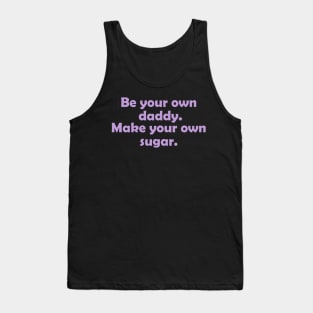 Be your own daddy. Make your own sugar. Tank Top